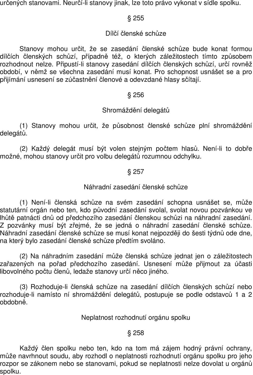 Připustí-li stanovy zasedání dílčích členských schůzí, určí rovněž období, v němž se všechna zasedání musí konat.