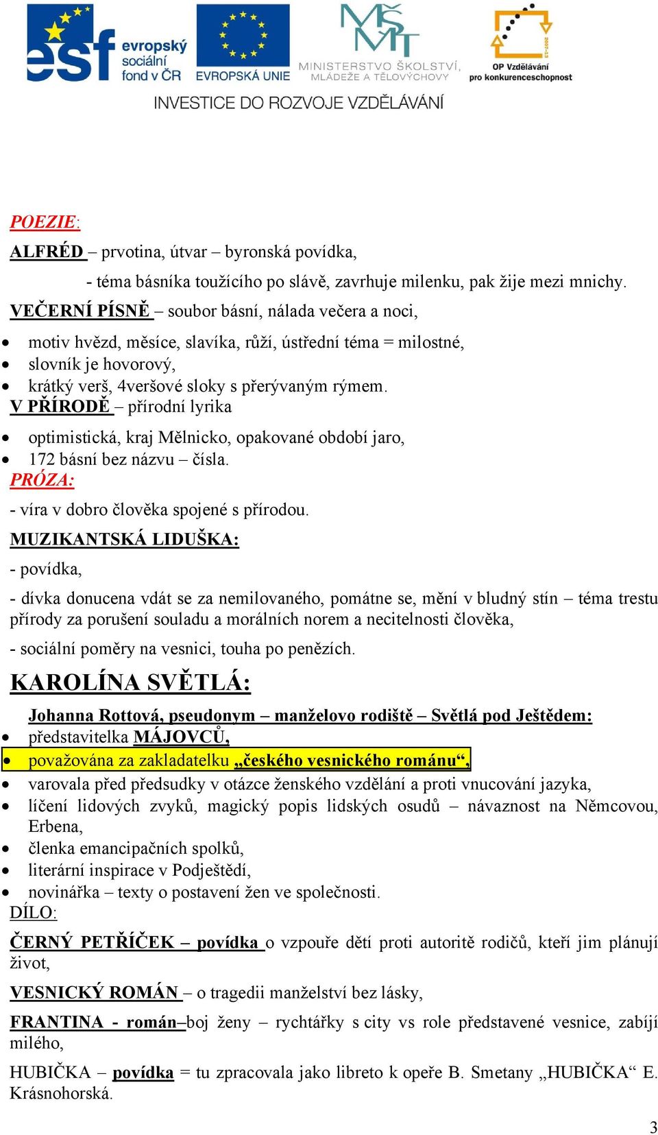 V PŘÍRODĚ přírodní lyrika optimistická, kraj Mělnicko, opakované období jaro, 172 básní bez názvu čísla. PRÓZA: - víra v dobro člověka spojené s přírodou.