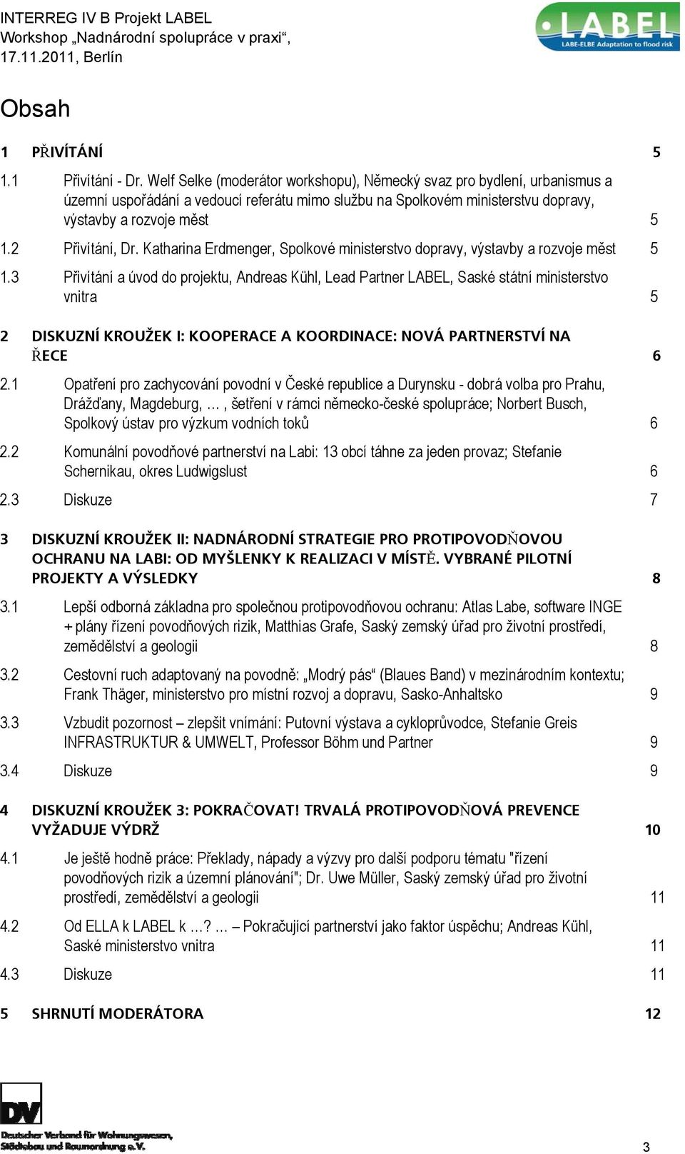 2 Přivítání, Dr. Katharina Erdmenger, Spolkové ministerstvo dopravy, výstavby a rozvoje měst 5 1.