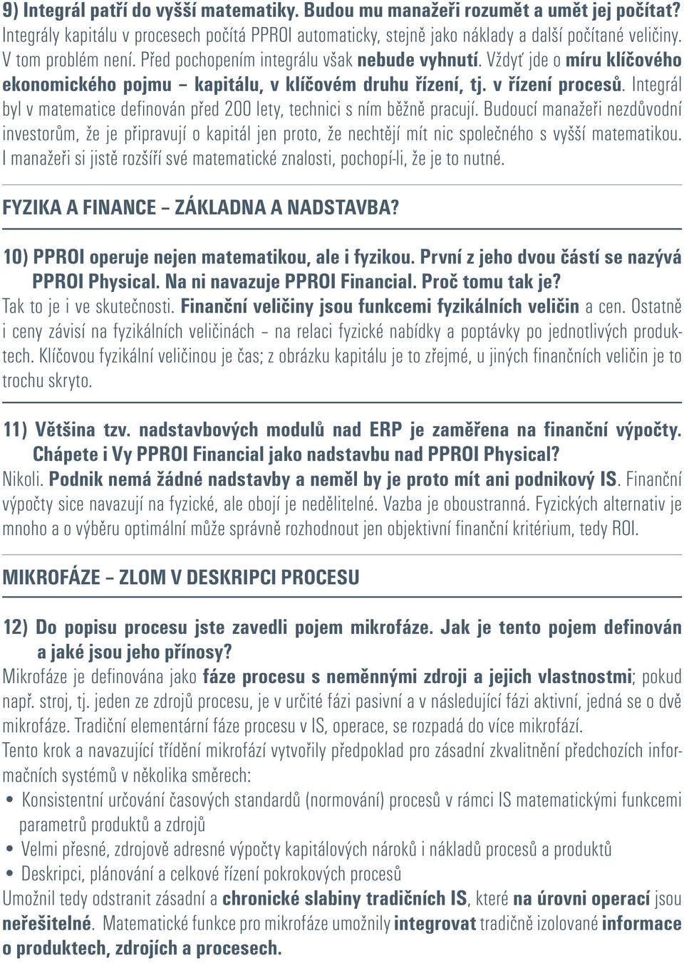 Integrál byl v matematice definován před 200 lety, technici s ním běžně pracují.