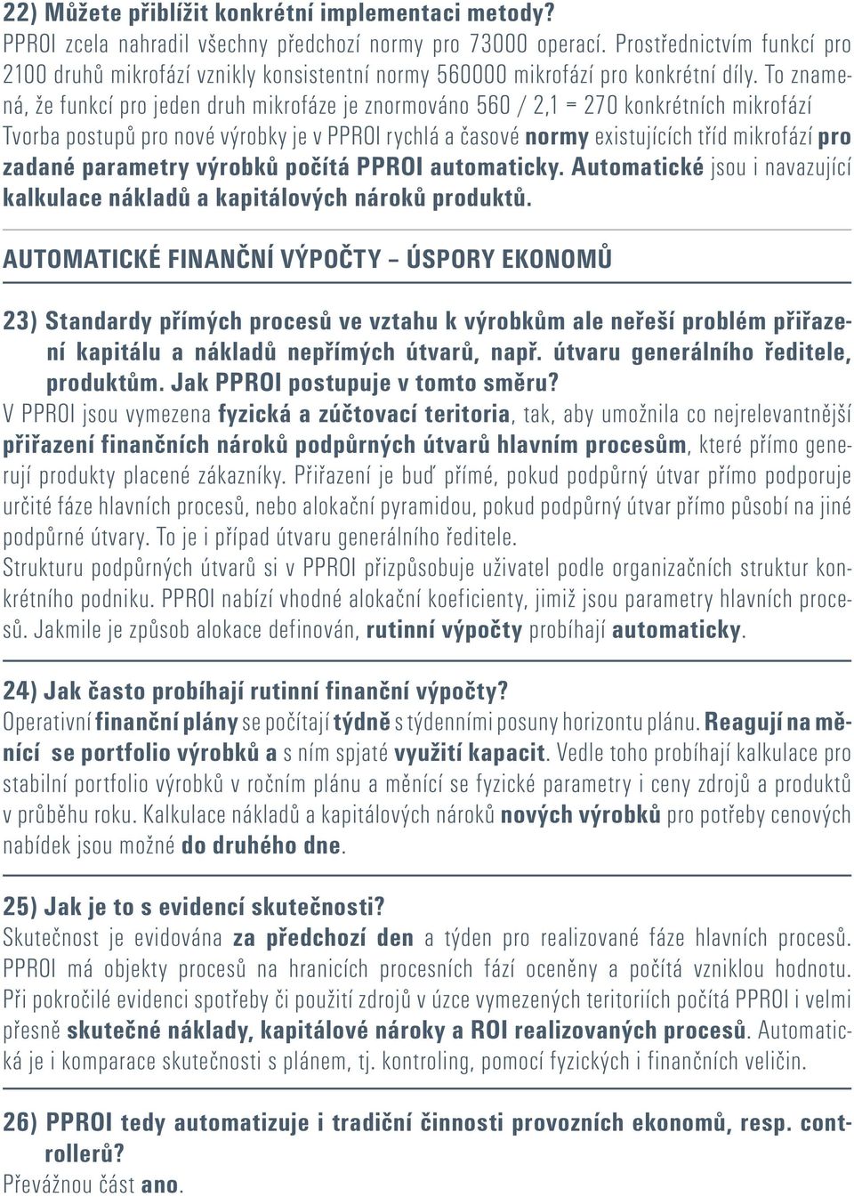 To znamená, že funkcí pro jeden druh mikrofáze je znormováno 560 / 2,1 = 270 konkrétních mikrofází Tvorba postupů pro nové výrobky je v PPROI rychlá a časové normy existujících tříd mikrofází pro