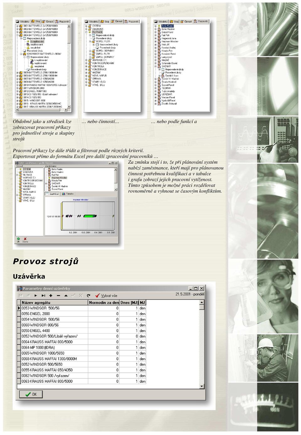 Exportovat přímo do formátu Excel pro další zpracování pracovníků Za zmínku stojí i to, že při plánování systém nabízí zaměstnance, kteří