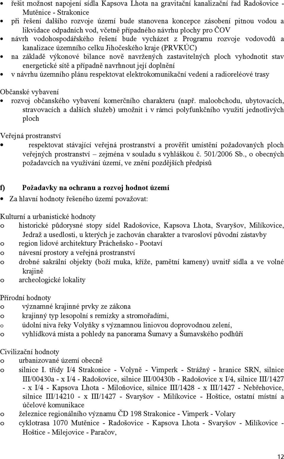 zastavitelných plch vyhdntit stav energetické sítě a případně navrhnut její dplnění v návrhu územníh plánu respektvat elektrkmunikační vedení a radirelévé trasy Občanské vybavení rzvj bčanskéh