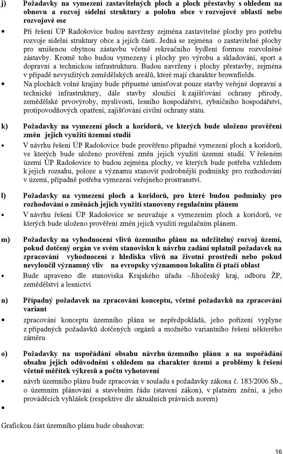 Krmě th budu vymezeny i plchy pr výrbu a skladvání, sprt a dpravní a technicku infrastrukturu.