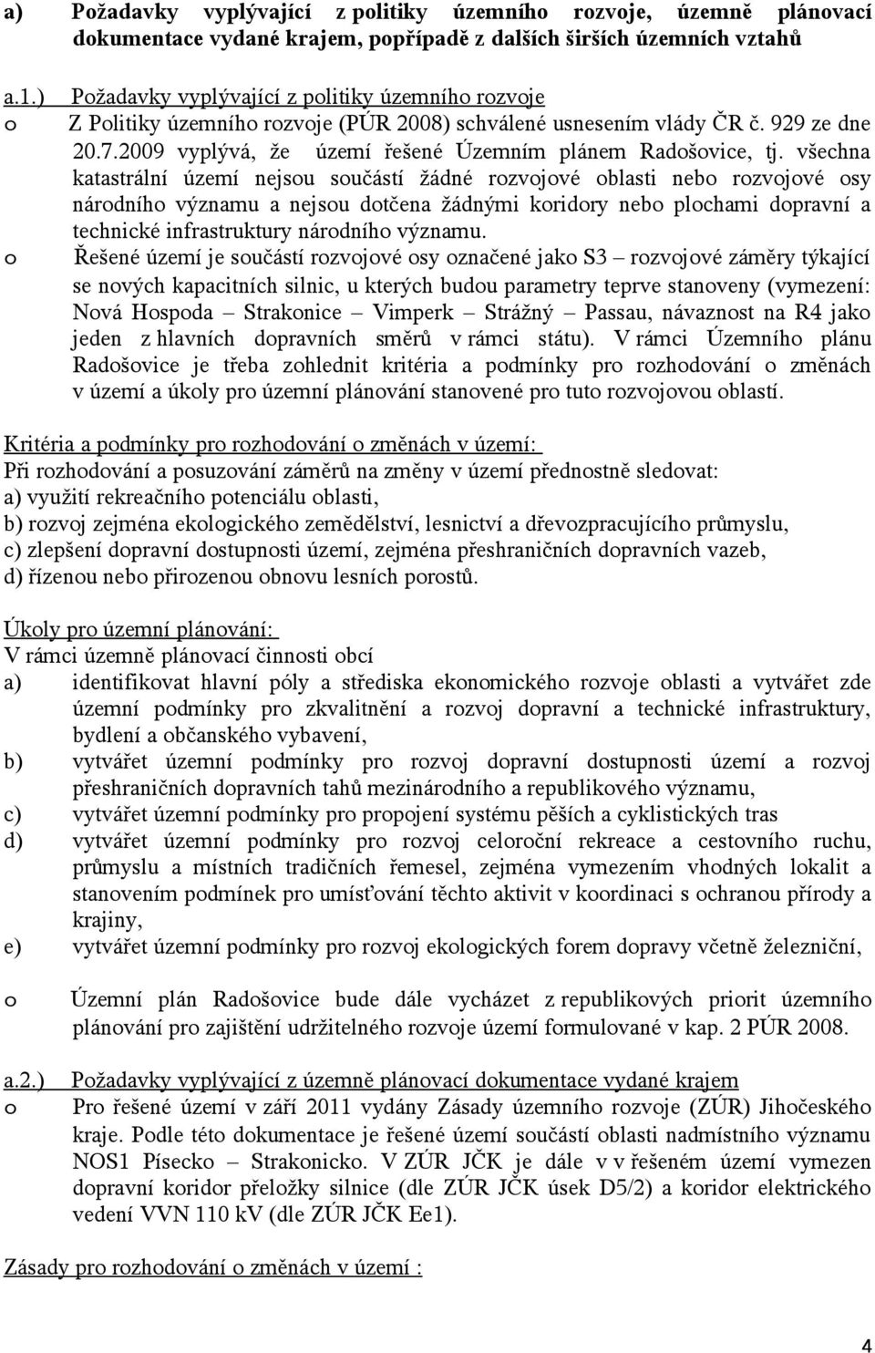 všechna katastrální území nejsu sučástí žádné rzvjvé blasti neb rzvjvé sy nárdníh významu a nejsu dtčena žádnými kridry neb plchami dpravní a technické infrastruktury nárdníh významu.