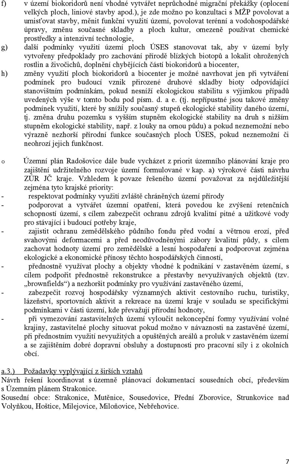 intenzivní technlgie, g) další pdmínky využití území plch ÚSES stanvvat tak, aby v území byly vytvřeny předpklady pr zachvání přírdě blízkých bitpů a lkalit hržených rstlin a živčichů, dplnění