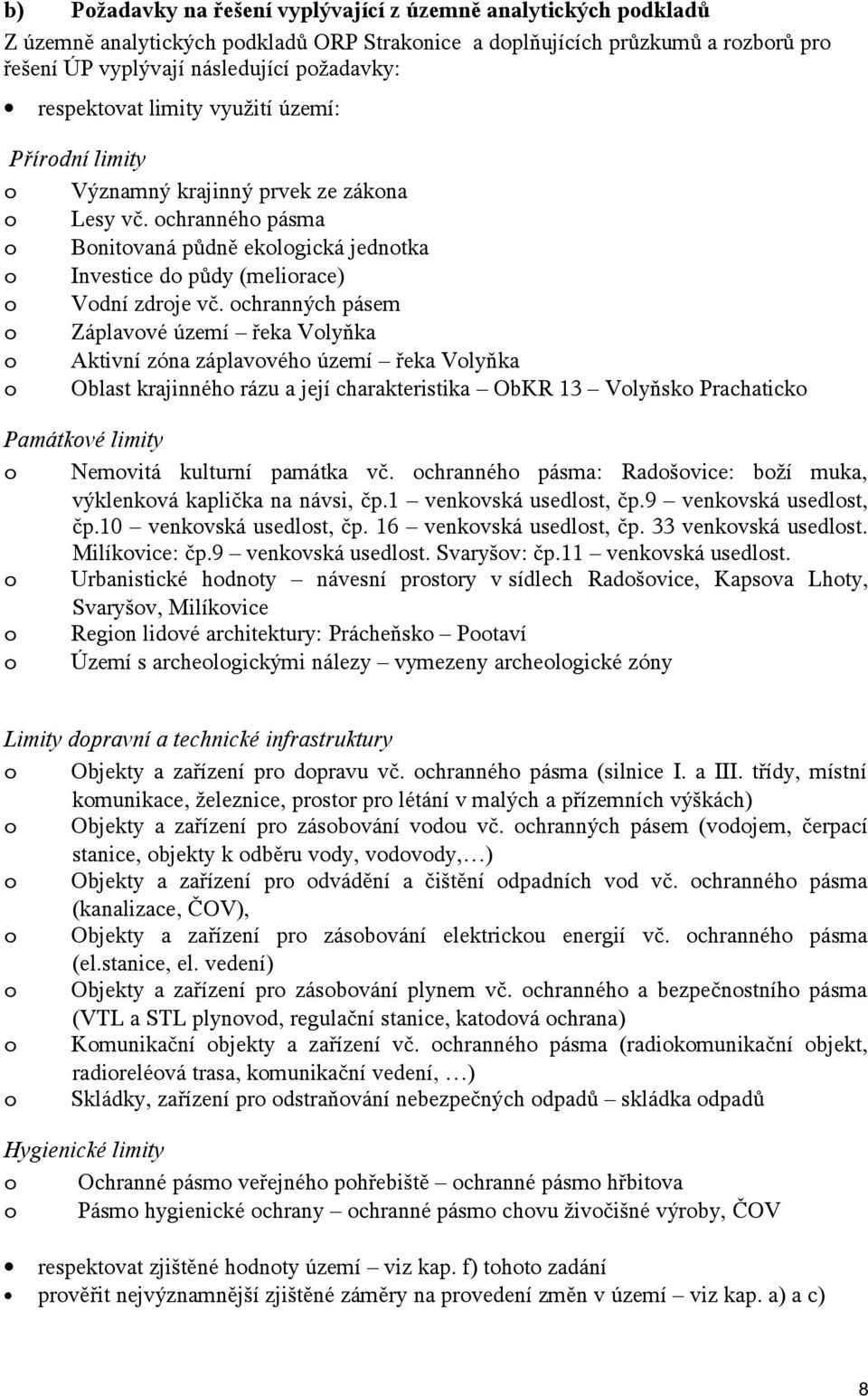 chranných pásem Záplavvé území řeka Vlyňka Aktivní zóna záplavvéh území řeka Vlyňka Oblast krajinnéh rázu a její charakteristika ObKR 13 Vlyňsk Prachatick Památkvé limity Nemvitá kulturní památka vč.