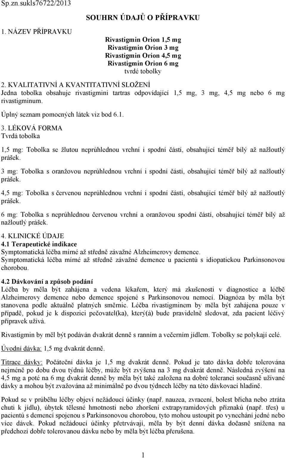 mg, 4,5 mg nebo 6 mg rivastigminum. Úplný seznam pomocných látek viz bod 6.1. 3.