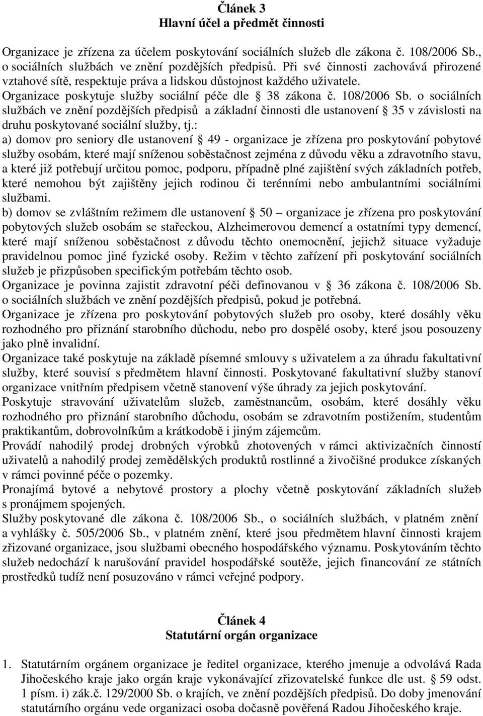 o sociálních službách ve znění pozdějších předpisů a základní činnosti dle ustanovení 35 v závislosti na druhu poskytované sociální služby, tj.