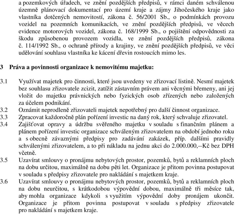 , o pojištění odpovědnosti za škodu způsobenou provozem vozidla, ve znění pozdějších předpisů, zákona č. 114/1992 Sb.