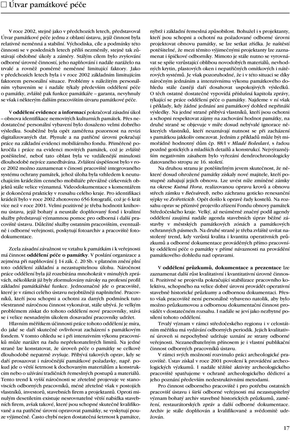 Stálým cílem bylo zvyšování odborné úrovně činností, jeho naplňování i nadále naráželo na trvalé a rovněž poměrně neměnné limitující faktory.