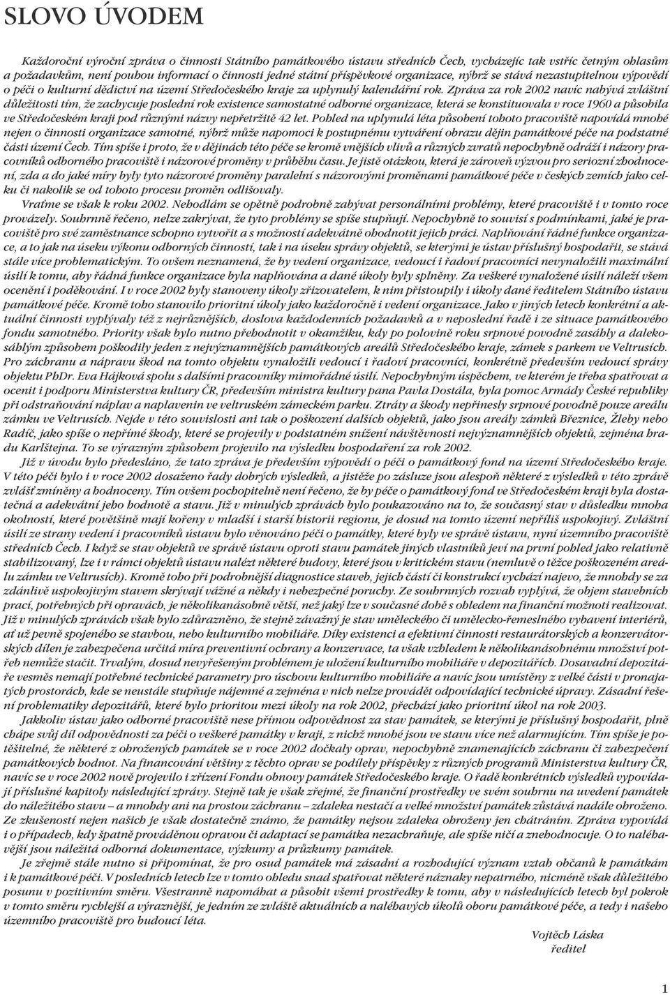 Zpráva za rok 2002 navíc nabývá zvláštní důležitosti tím, že zachycuje poslední rok existence samostatné odborné organizace, která se konstituovala v roce 1960 a působila ve Středočeském kraji pod