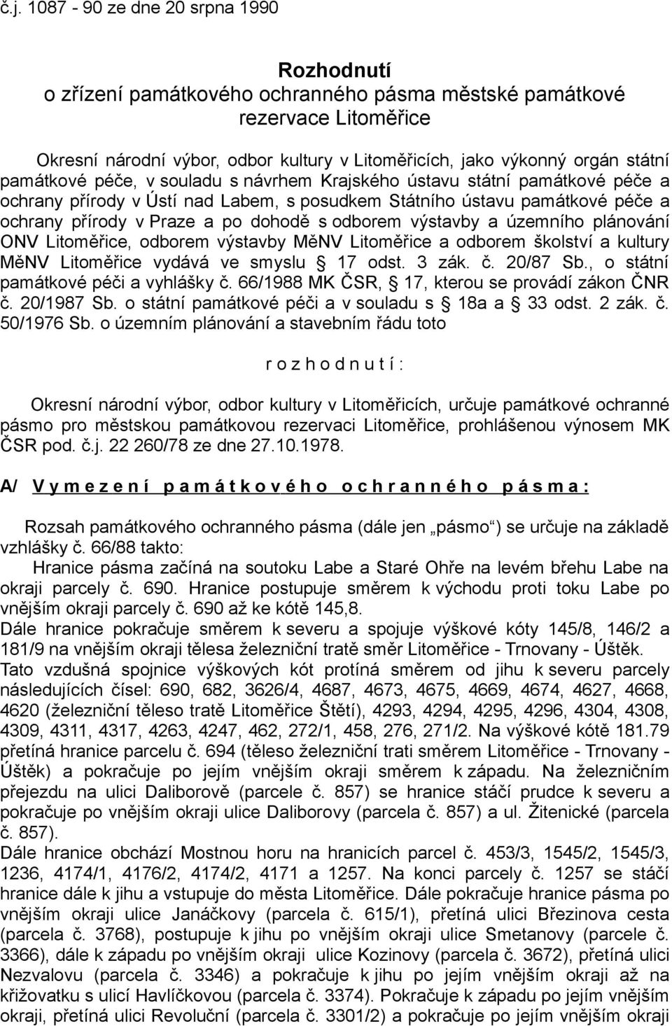 odborem výstavby a územního plánování ONV Litoměřice, odborem výstavby MěNV Litoměřice a odborem školství a kultury MěNV Litoměřice vydává ve smyslu 17 odst. 3 zák. č. 20/87 Sb.