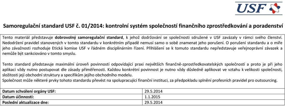 v rámci svého členství. Nedodržení pravidel stanovených v tomto standardu v konkrétním případě nemusí samo o sobě znamenat jeho porušení.