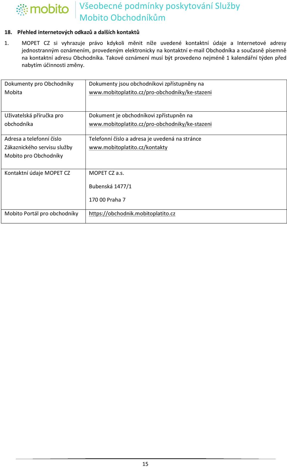 jednostranným"oznámením,"provedeným"elektronicky"na"kontaktní"eumail"obchodníka"a"současně"písemně" na"kontaktní"adresu"obchodníka.