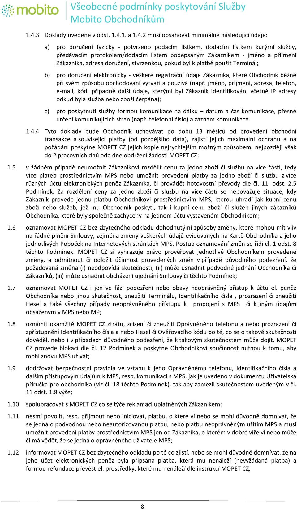 pro"doručení"elektronicky"u"veškeré"registrační"údaje"zákazníka,"které"obchodník"běžně" při"svém"způsobu"obchodování"vytváří"a"používá"(např.