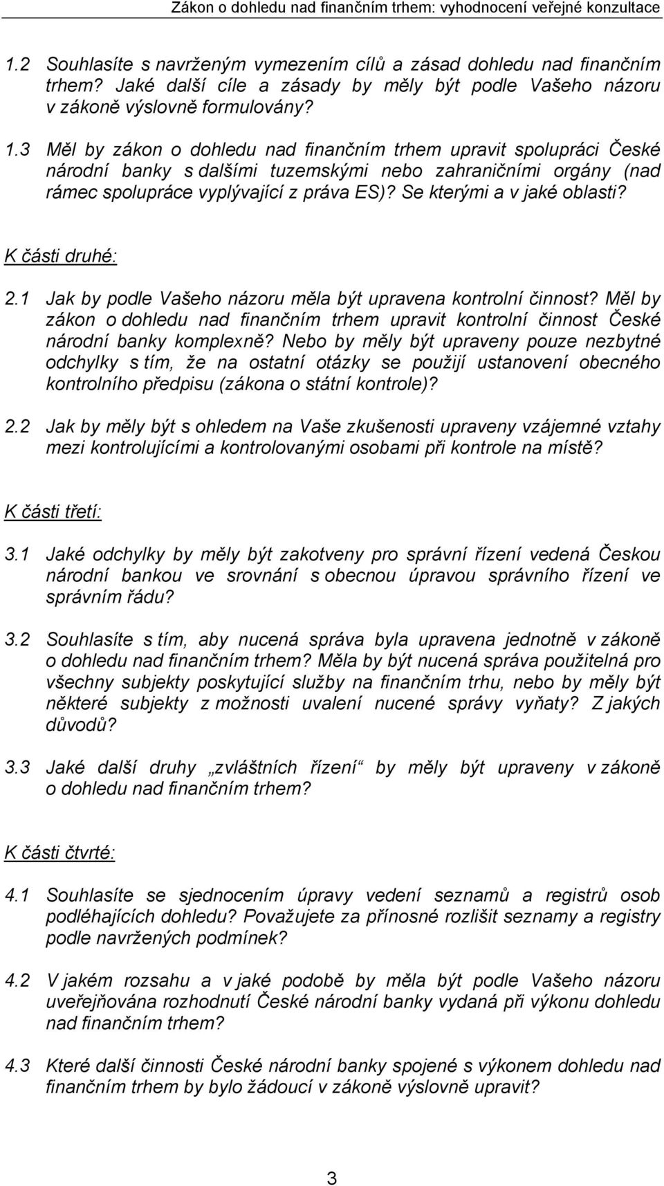 Se kterými a v jaké oblasti? K části druhé: 2.1 Jak by podle Vašeho názoru měla být upravena kontrolní činnost?