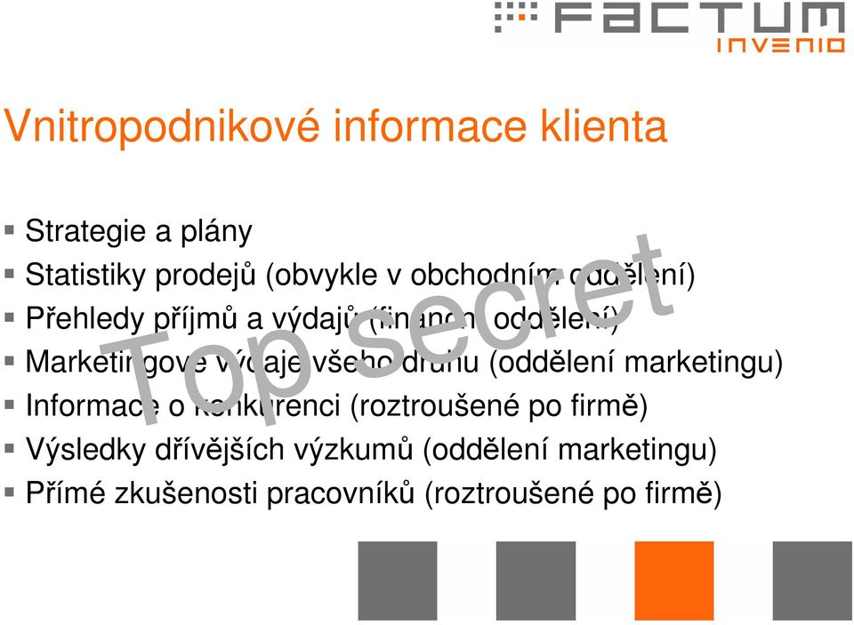 výdaje všeho druhu (oddělení marketingu) Informace o konkurenci (roztroušené po firmě)