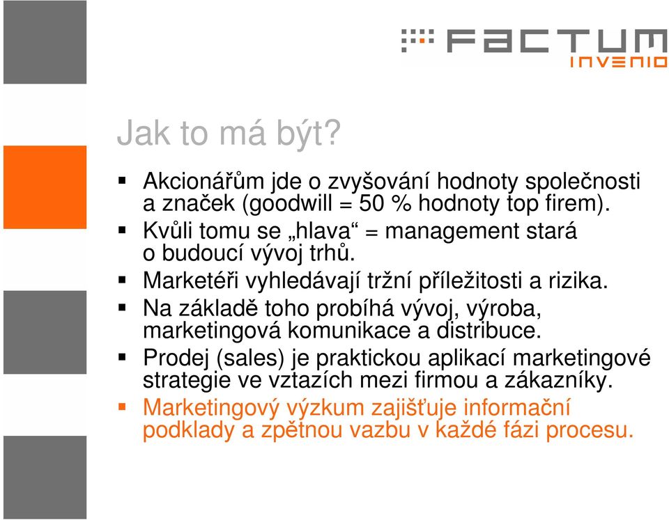 Na základě toho probíhá vývoj, výroba, marketingová komunikace a distribuce.