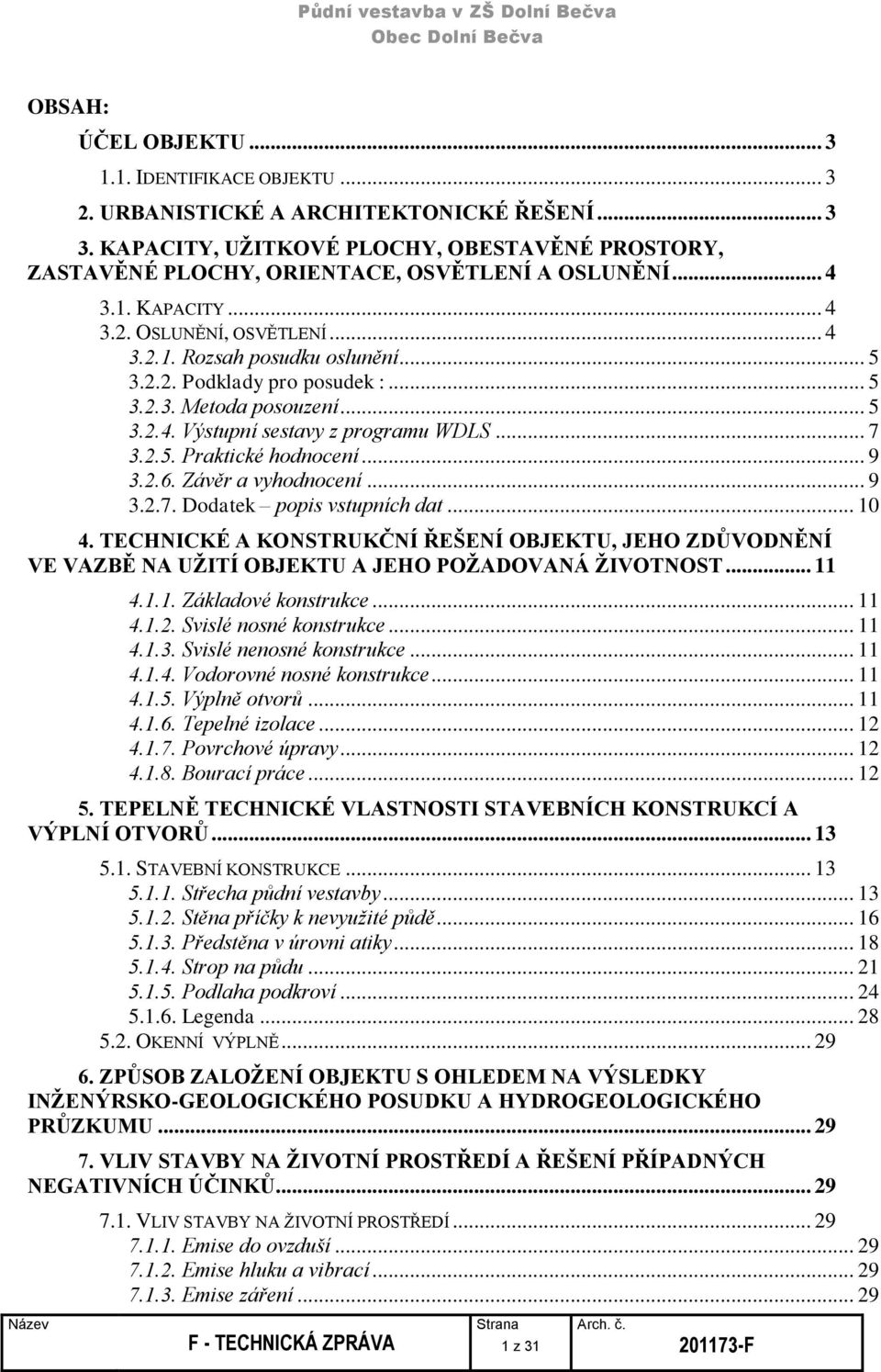 .. 5 3.2.3. Metoda posouzení... 5 3.2.4. Výstupní sestavy z programu WDLS... 7 3.2.5. Praktické hodnocení... 9 3.2.6. Závěr a vyhodnocení... 9 3.2.7. Dodatek popis vstupních dat... 10 4.