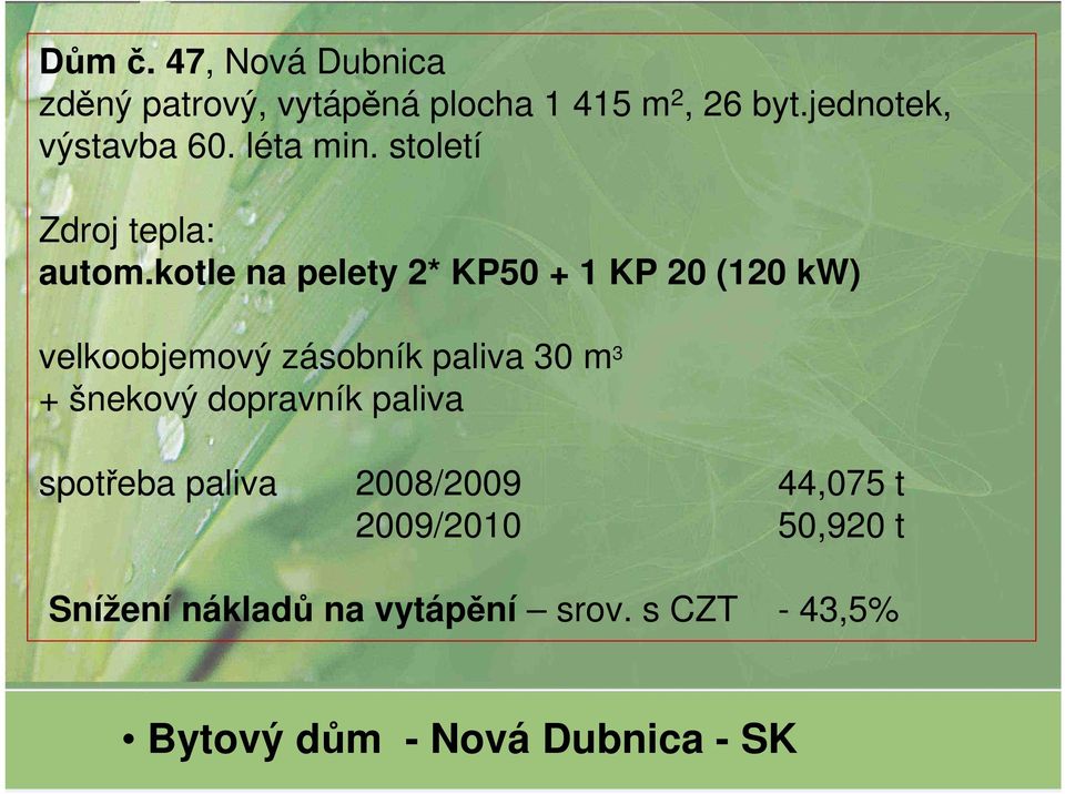 kotle na pelety 2* KP50 + 1 KP 20 (120 kw) velkoobjemový zásobník paliva 30 m 3 + šnekový