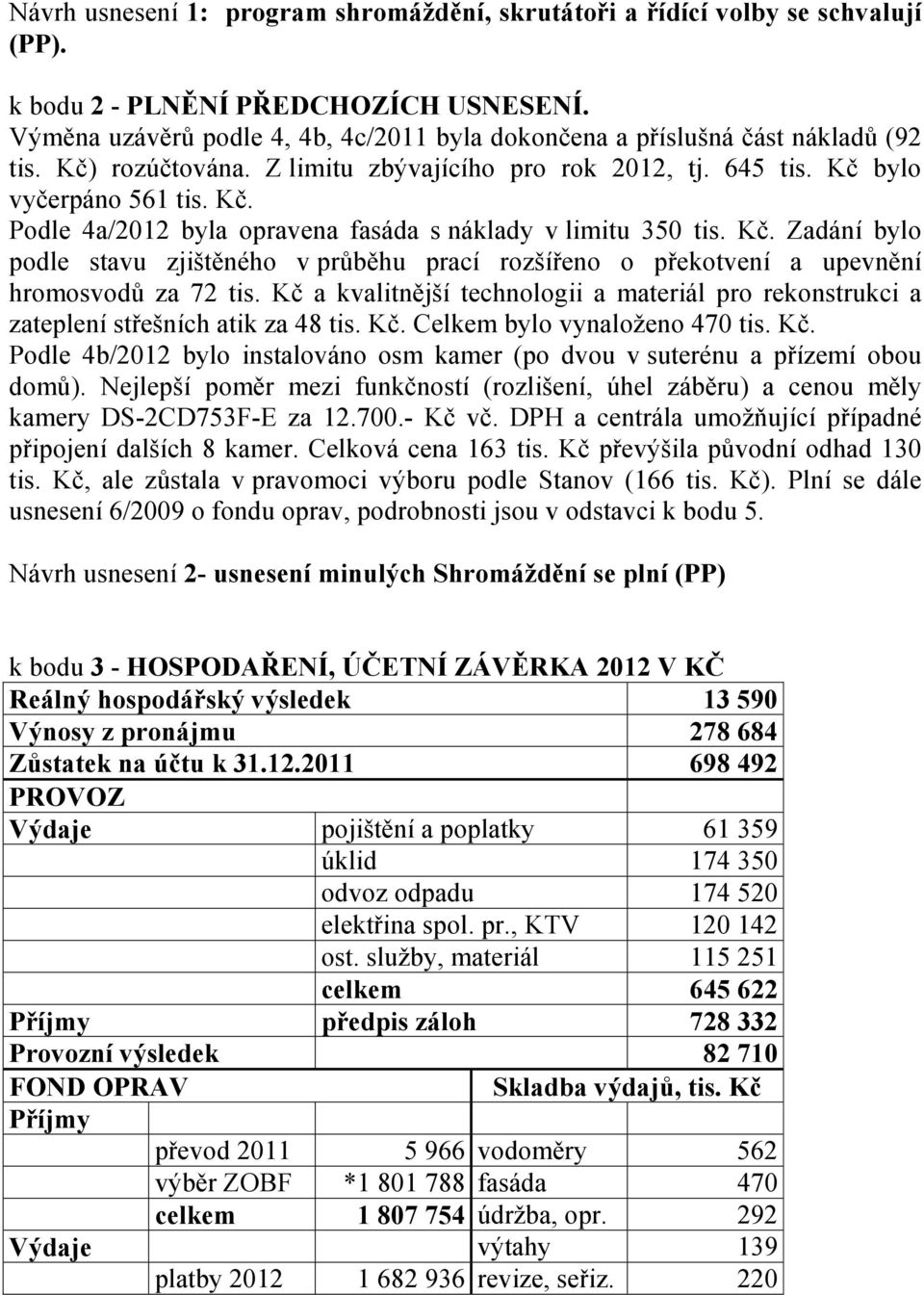 Kč. Zadání bylo podle stavu zjištěného v průběhu prací rozšířeno o překotvení a upevnění hromosvodů za 72 tis.