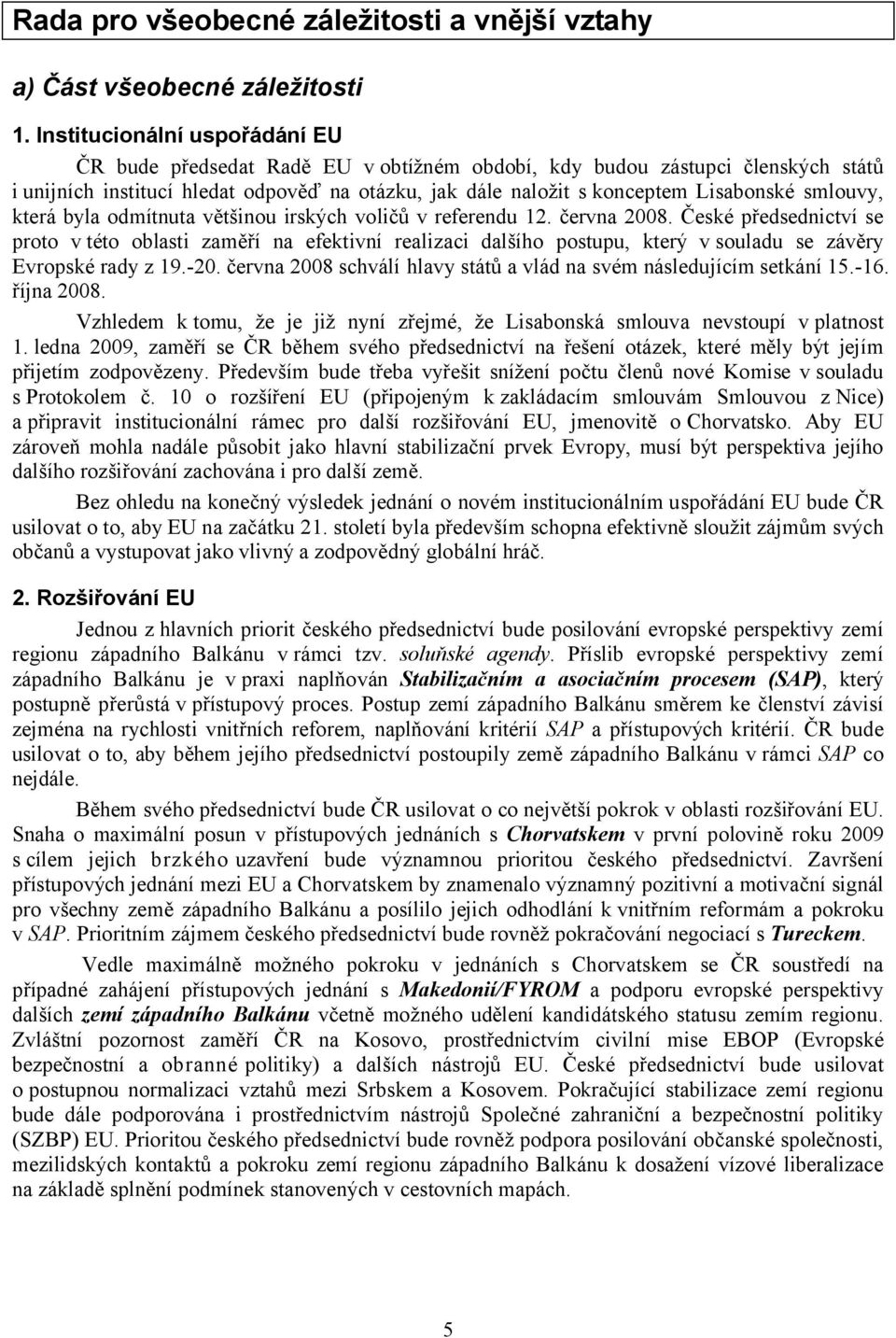 smlouvy, která byla odmítnuta většinou irských voličů v referendu 12. června 2008.