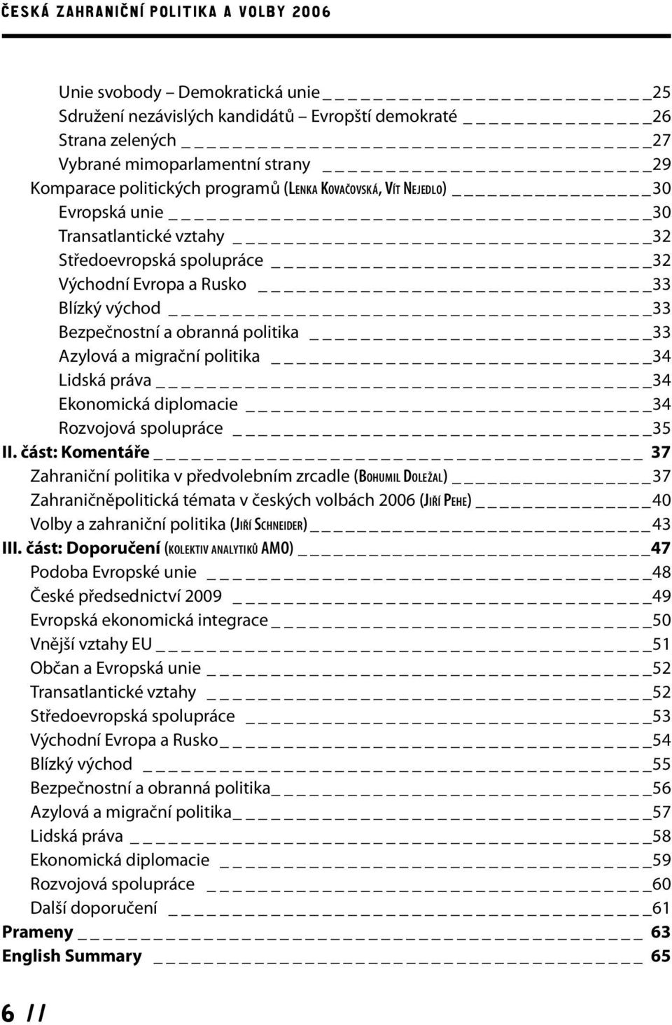 politika _33 Azylová a migrační politika 34 Lidská práva _34 Ekonomická diplomacie 34 Rozvojová spolupráce _35 II.