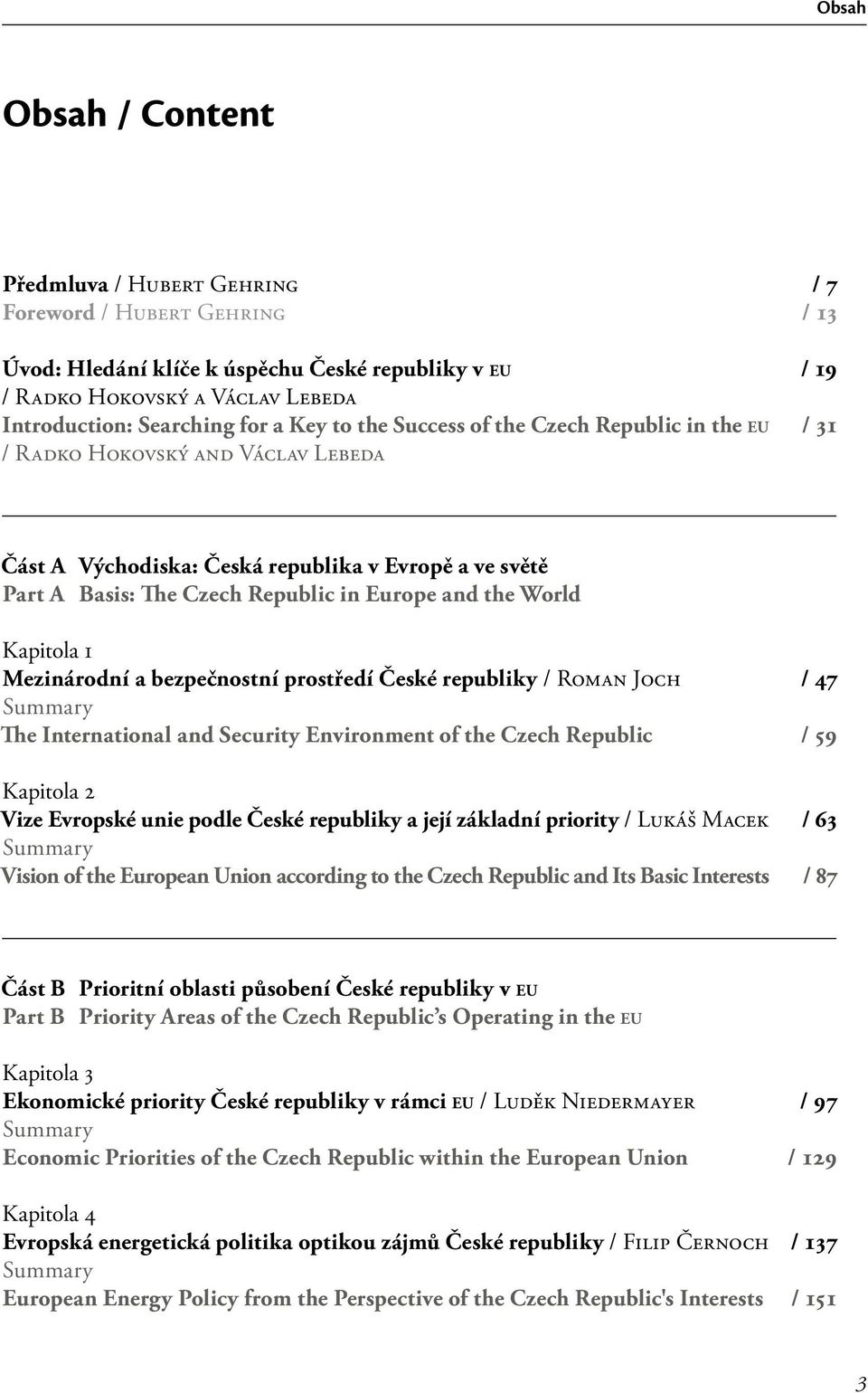 the World Kapitola 1 Mezinárodní a bezpečnostní prostředí České republiky / Roman Joch / 47 Summary The International and Security Environment of the Czech Republic / 59 Kapitola 2 Vize Evropské unie