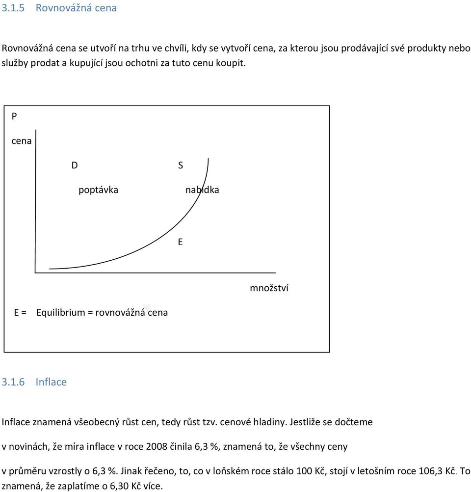 6 Inflace Inflace znamená všeobecný růst cen, tedy růst tzv. cenové hladiny.