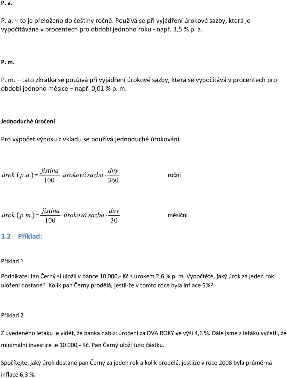 jistina dny úrok ( p. a.) = úroková sazba roční 100 360 jistina dny úrok ( p. m.) = úroková sazba měsíční 100 30 3.