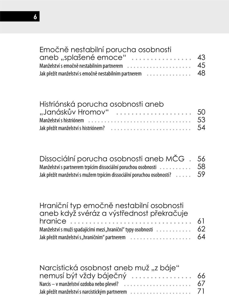 56 Manželství s partnerem trpícím dissociální poruchou osobnosti... 58 Jak přežít manželství s mužem trpícím dissociální poruchou osobnosti?