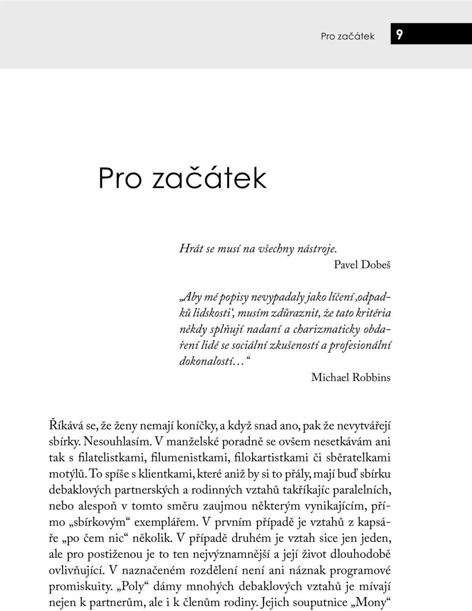 dokonalostí Michael Robbins Říkává se, že ženy nemají koníčky, a když snad ano, pak že nevytvářejí sbírky. Nesouhlasím.