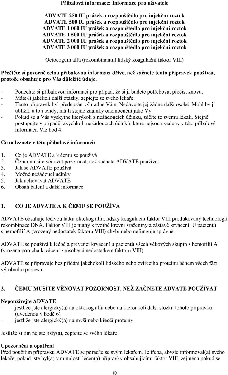 alfa (rekombinantní lidský koagulační faktor VIII) Přečtěte si pozorně celou příbalovou informaci dříve, než začnete tento přípravek používat, protože obsahuje pro Vás důležité údaje.