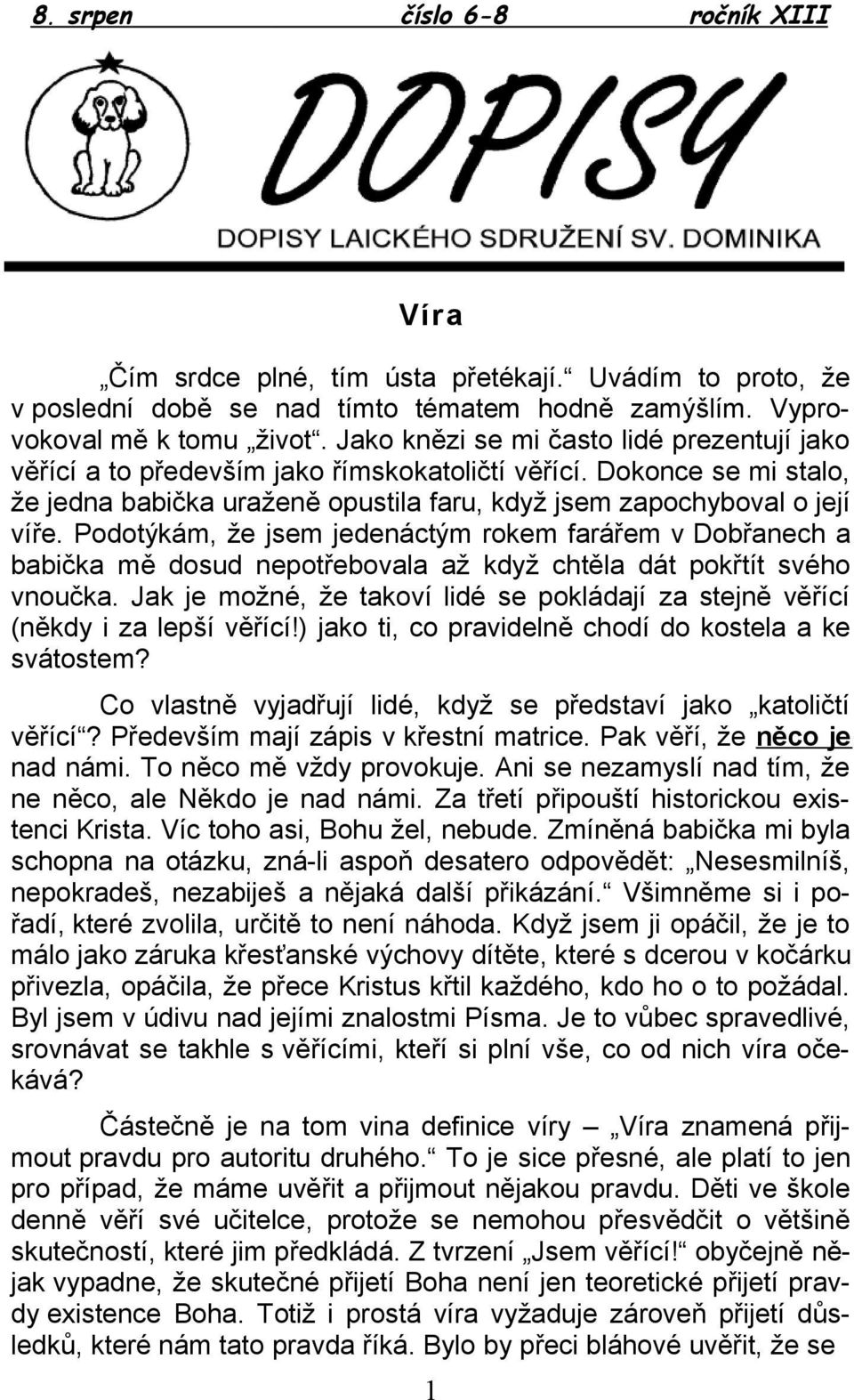 Podotýkám, že jsem jedenáctým rokem farářem v Dobřanech a babička mě dosud nepotřebovala až když chtěla dát pokřtít svého vnoučka.