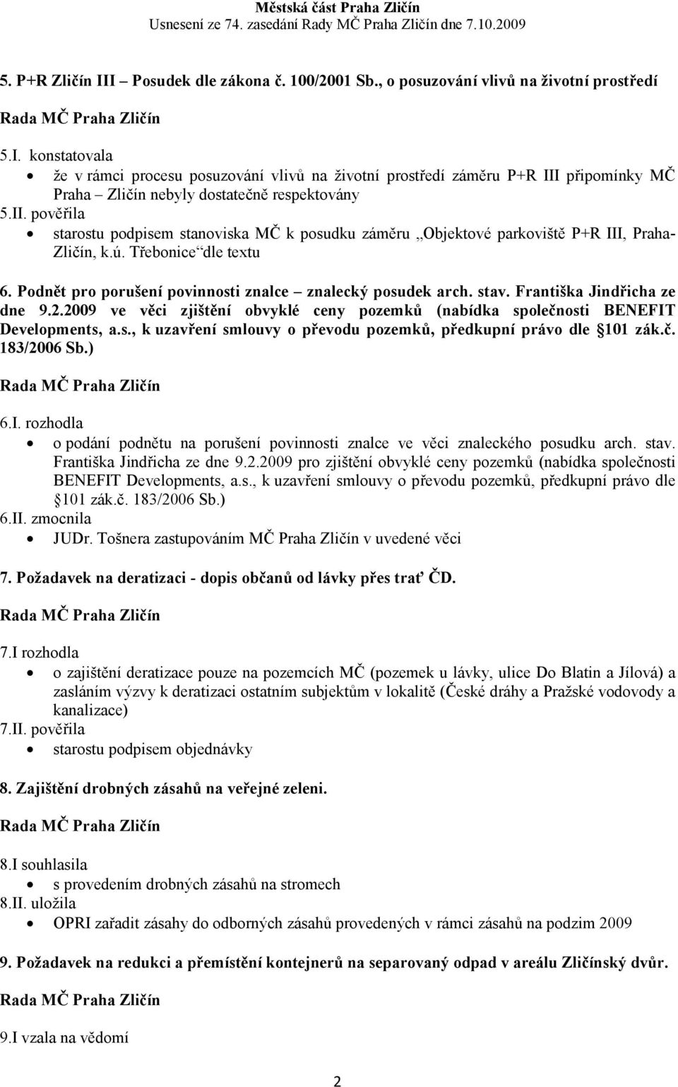 stav. Františka Jindřicha ze dne 9.2.2009 ve věci zjištění obvyklé ceny pozemků (nabídka společnosti BE EFIT Developments, a.s., k uzavření smlouvy o převodu pozemků, předkupní právo dle 101 zák.č. 183/2006 Sb.