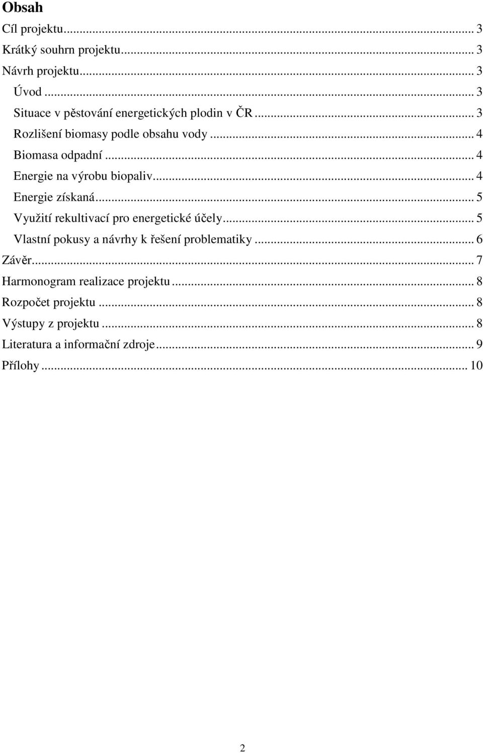 .. 4 Energie na výrobu biopaliv... 4 Energie získaná... 5 Využití rekultivací pro energetické účely.