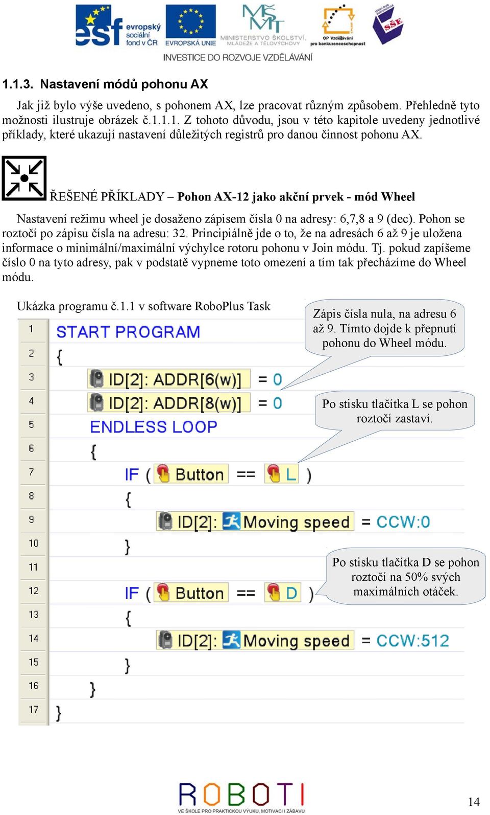 Principiálně jde o to, že na adresách 6 až 9 je uložena informace o minimální/maximální výchylce rotoru pohonu v Join módu. Tj.