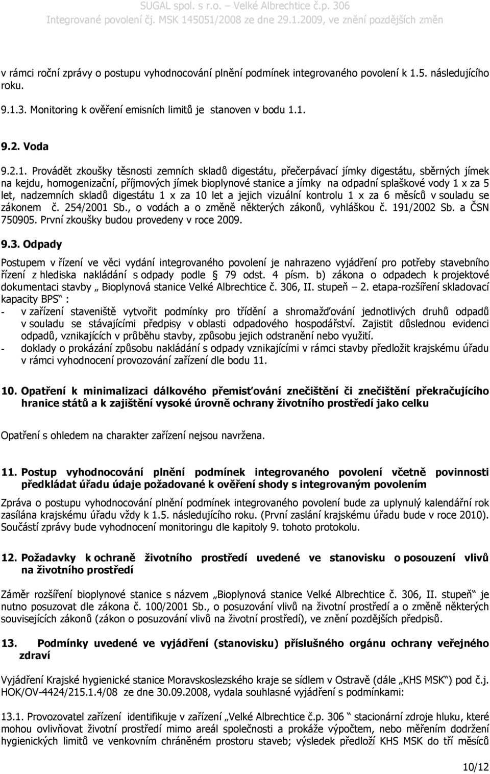 3. Monitoring k ověření emisních limitů je stanoven v bodu 1.