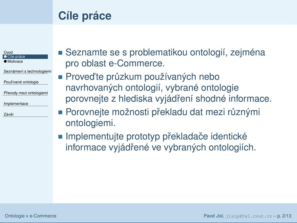 shodné informace. Porovnejte možnosti překladu dat mezi různými ontologiemi.