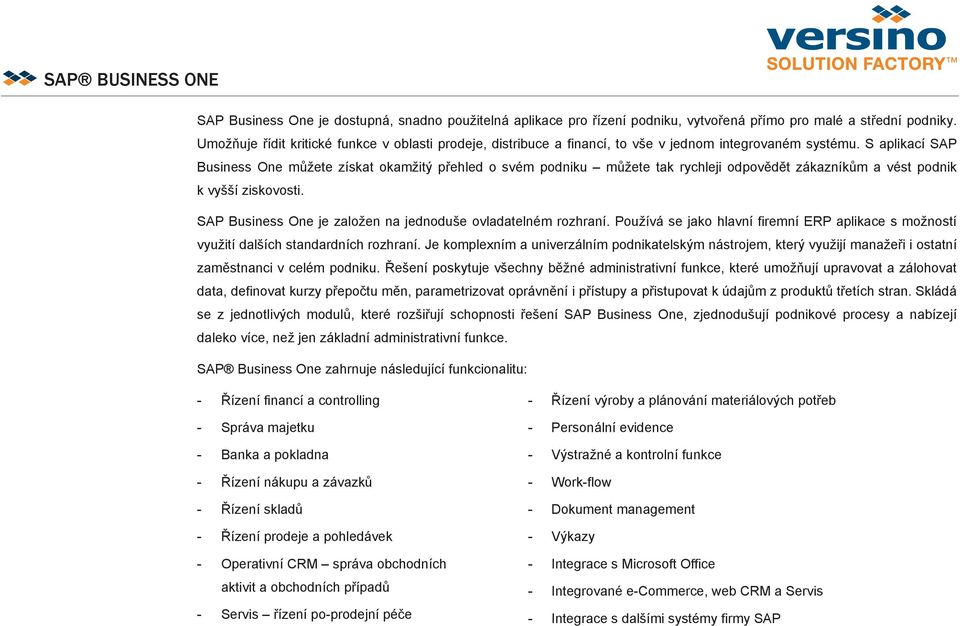 S aplikací SAP Business One m žete získat okamžitý p ehled o svém podniku m žete tak rychleji odpov d t zákazník m a vést podnik k vyšší ziskovosti.