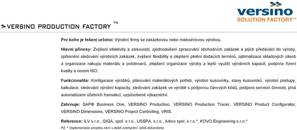 dodacích termín, optimalizace skladových zásob a organizace nákupu materiálu a polotovar, zlepšení organizace výroby a lepší využití výrobních kapacit, podpora ízení kvality a norem ISO.