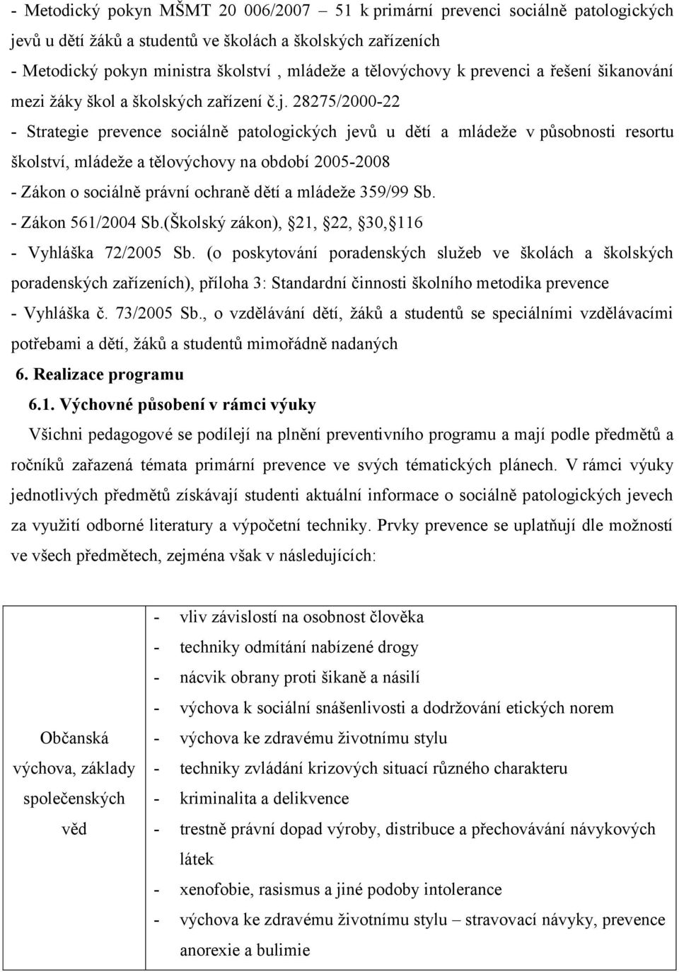 28275/2000-22 - Strategie prevence sociálně patologických jevů u dětí a mládeže v působnosti resortu školství, mládeže a tělovýchovy na období 2005-2008 - Zákon o sociálně právní ochraně dětí a