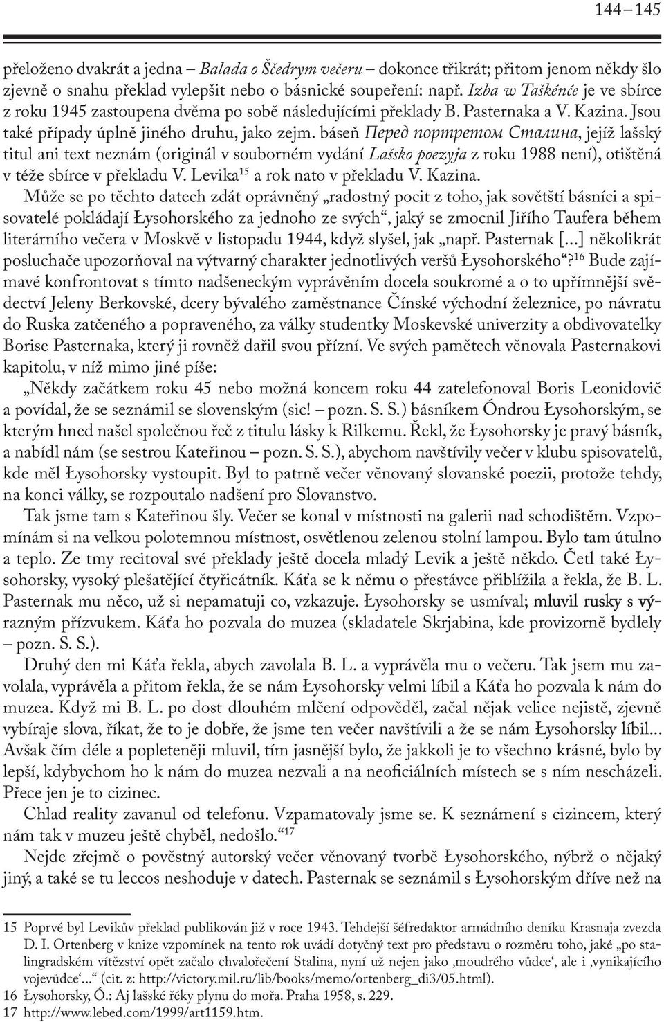 báseň Перед портретом Сталина, jejíž lašský titul ani text neznám (originál v souborném vydání Lašsko poezyja z roku 1988 není), otištěná v téže sbírce v překladu V. Levika 15 a rok nato v překladu V.