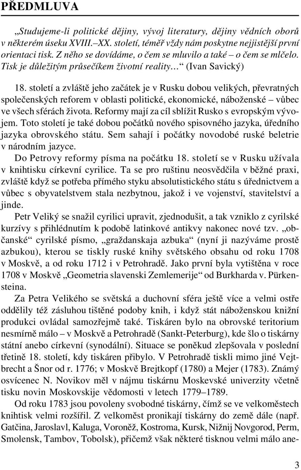 století a zvláště jeho začátek je v Rusku dobou velikých, převratných společenských reforem v oblasti politické, ekonomické, náboženské vůbec ve všech sférách života.