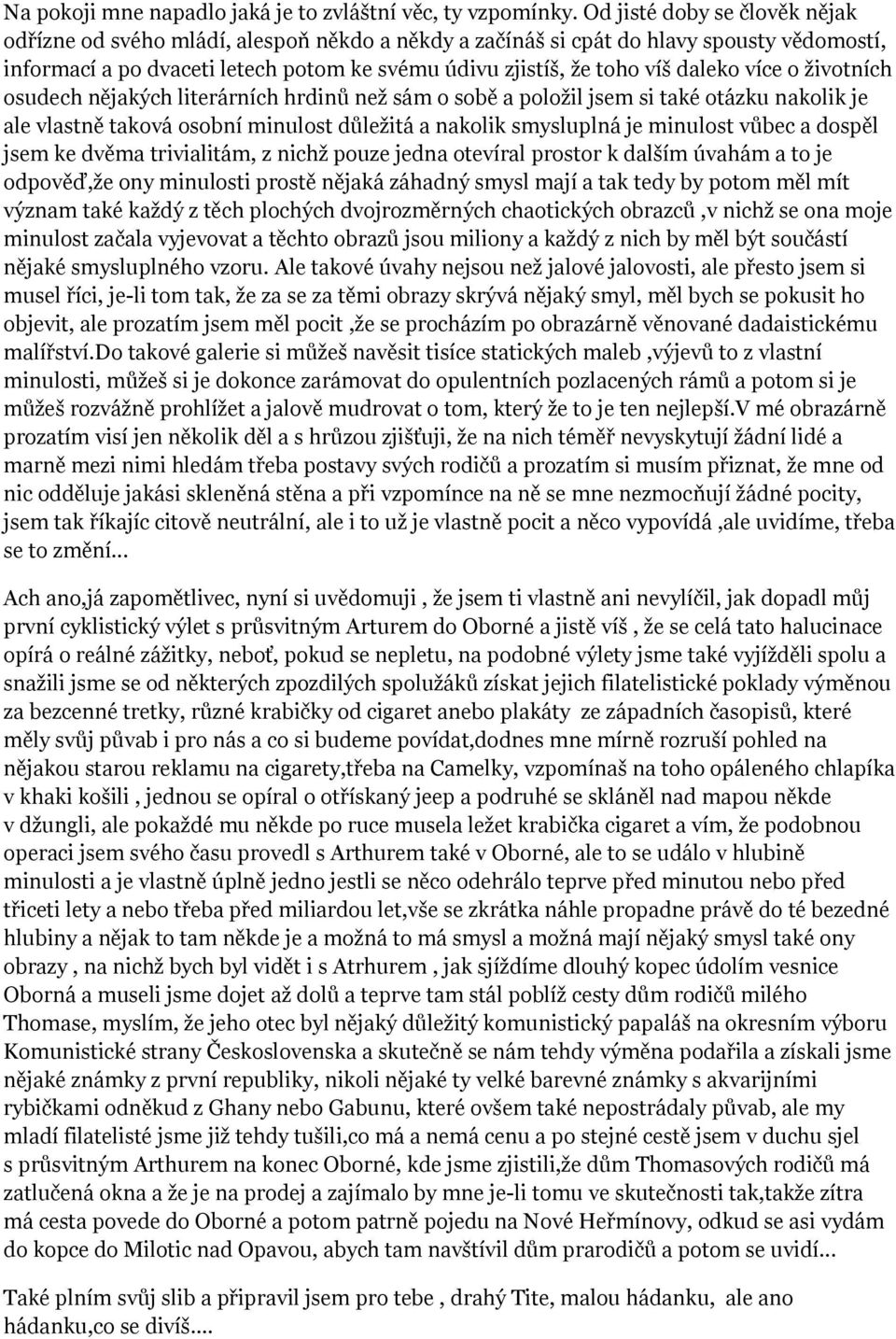 daleko více o životních osudech nějakých literárních hrdinů než sám o sobě a položil jsem si také otázku nakolik je ale vlastně taková osobní minulost důležitá a nakolik smysluplná je minulost vůbec