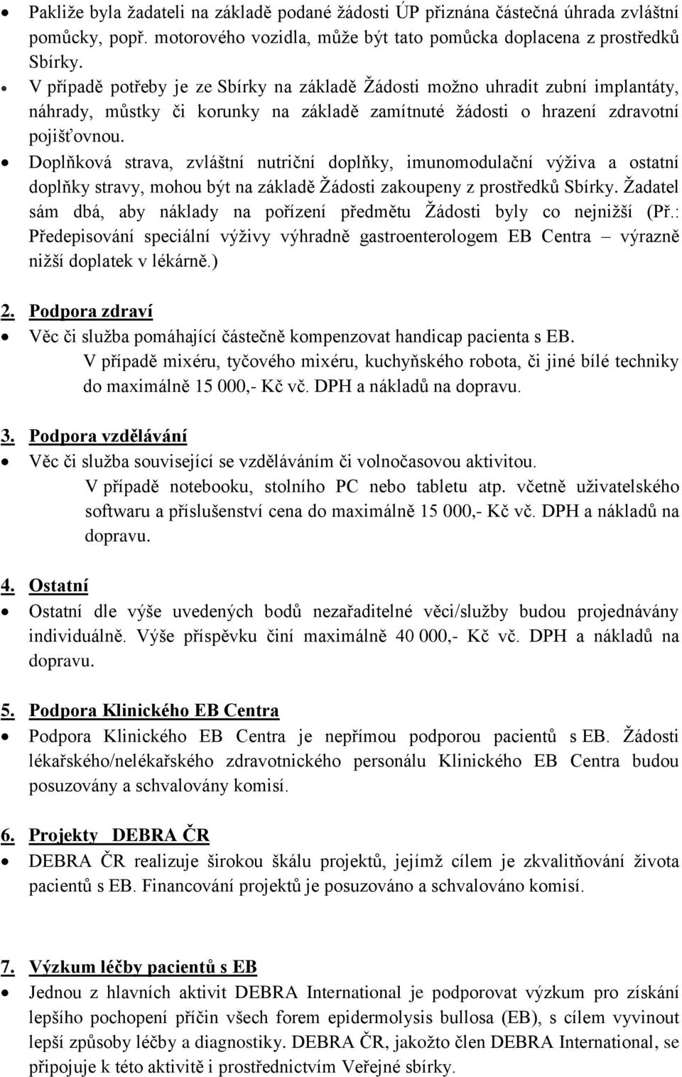 Doplňková strava, zvláštní nutriční doplňky, imunomodulační výživa a ostatní doplňky stravy, mohou být na základě Žádosti zakoupeny z prostředků Sbírky.