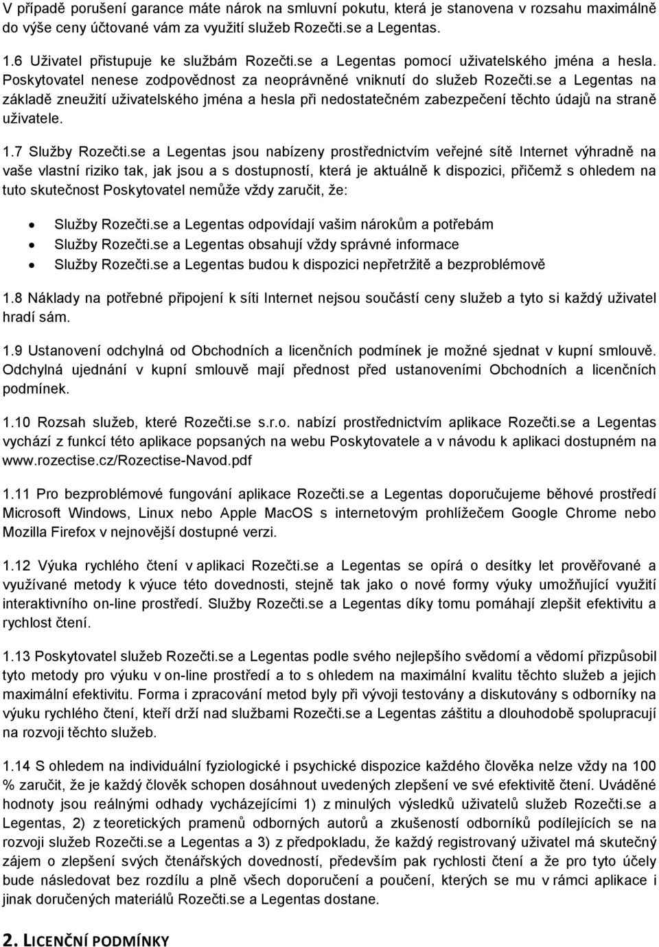 se a Legentas na základě zneužití uživatelského jména a hesla při nedostatečném zabezpečení těchto údajů na straně uživatele. 1.7 Služby Rozečti.