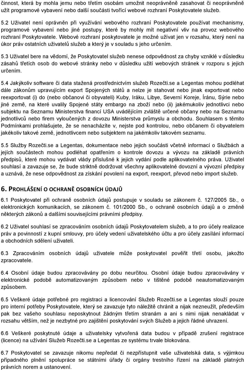 Poskytovatele. Webové rozhraní poskytovatele je možné užívat jen v rozsahu, který není na úkor práv ostatních uživatelů služeb a který je v souladu s jeho určením. 5.