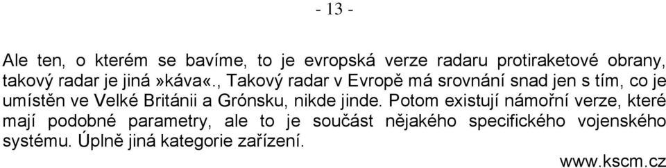 , Takový radar v Evropě má srovnání snad jen s tím, co je umístěn ve Velké Británii a Grónsku,